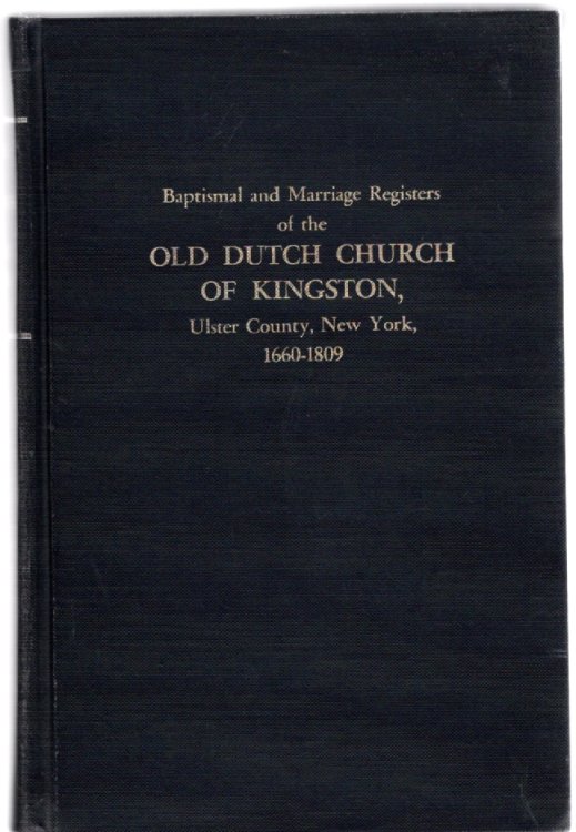 Baptismal and Marriage Registers of the Old Dutch Church of Kingston, Ulster County, New York, 1660-1809