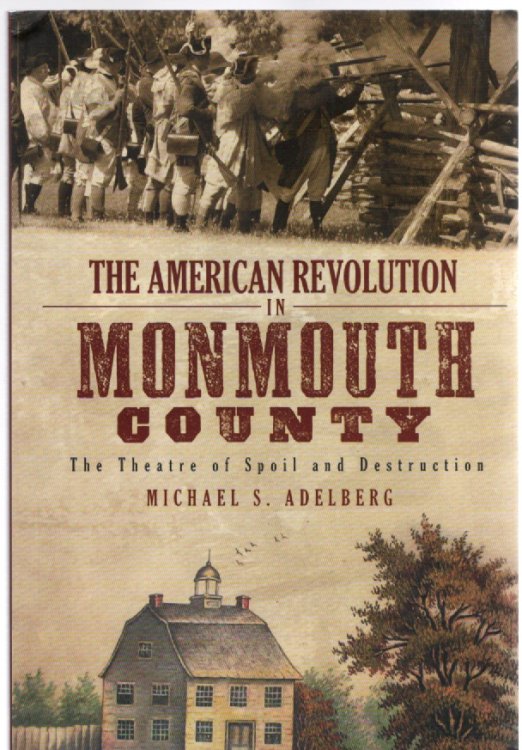 The American Revolution in Monmouth County The Theatre of Spoil and Destruction