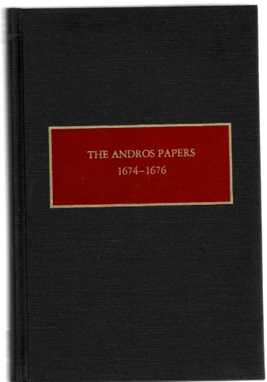The Andros Papers 1674-1676 Files of the Provincial Secretary of New York During the Administration of Governor Sir Edmund Andros 1674-1680 (Volume 1)