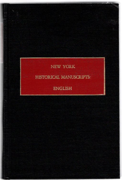 New York Historical Manuscripts: English Books of General Entries of the Colony of New York, 1674-1688 Orders, Warrants, Letters, Commissions, Passes and Licenses Issued by Governors Sir Edmund Andros and Thomas Dongan, and Deputy Governor Anthony.