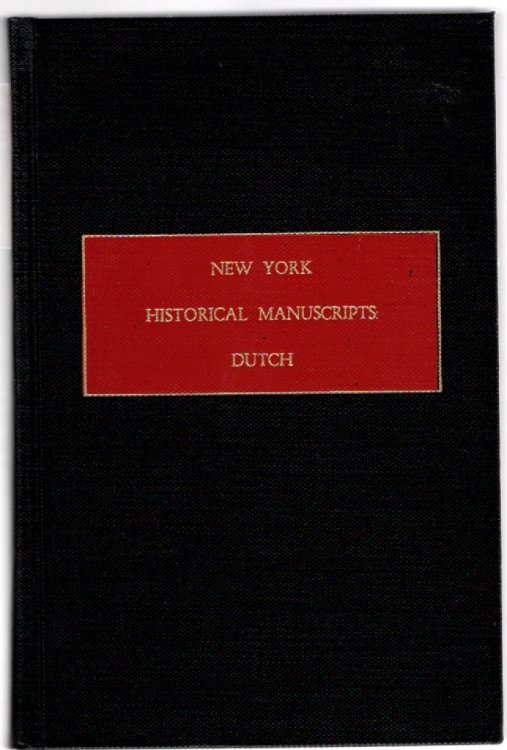 New York Historical Manuscripts: Dutch Volumes XVIII-XIX Delaware Papers (Dutch Period) A Collection of Documents Pertaining to the Regulation of Affairs on the South River of New Netherland, 1648-1664