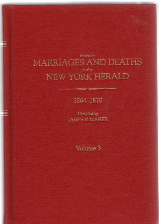Index to Marriages and Deaths in the New York Herald 1864-1870 Volume 3