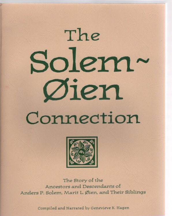 The Solem-ien Connection The Story of the Ancestors and Descendants of Anders P. Solem, Marit L. ien, and Their Siblings