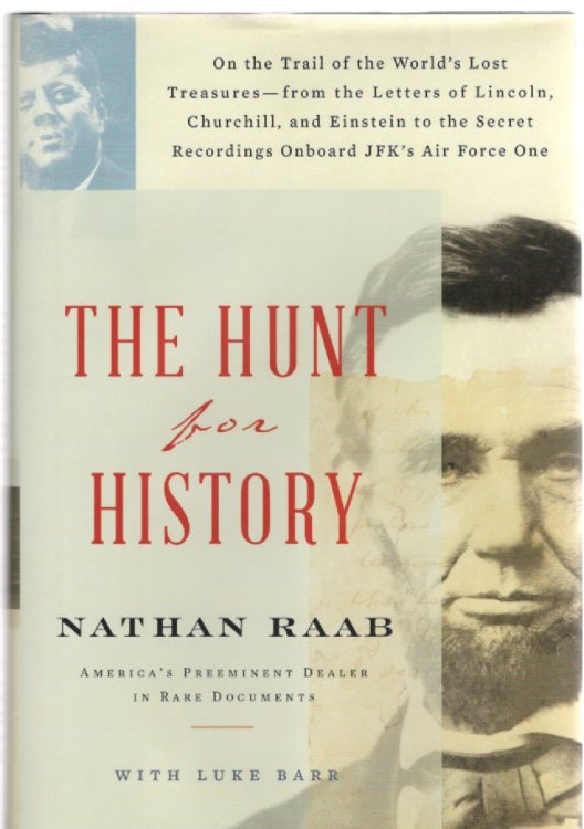 The Hunt for History On the Trail of the World's Lost Treasures from the Letters of Lincoln, Churchill, and Einstein to the Secret Recordings Onboard JFK's Air Force One