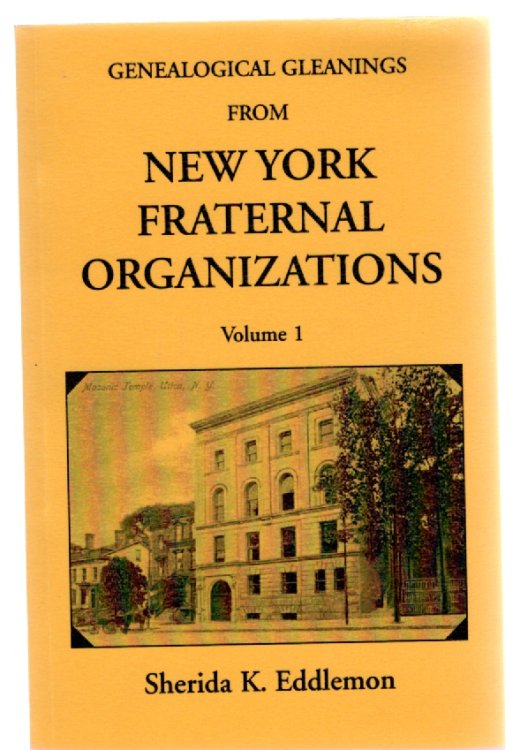 Genealogical Gleanings from New York Fraternal Organizations Volume 1