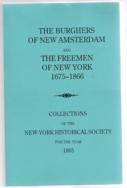 The Burghers of New Amsterdam and The Freemen of New York 1675 Collections of the New-York Historical Society for the Year 1885
