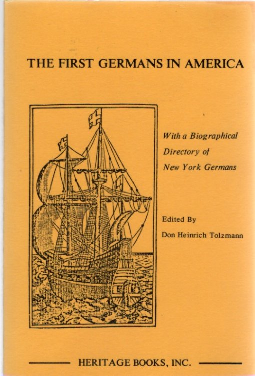 The First Germans in America With a Biographical Directory of New York Germans