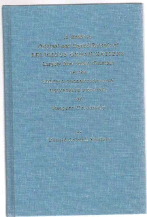 A Guide to Original and Copied Records of Religious Organizations Largely New Jersey Churches in the Special Collections and University Archives of Rutgers University