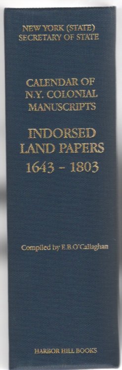 New York (State) Secretary of State Calendar of N. Y. Colonial Manuscripts Indorsed Land Papers in the Office of the Secretary of State of New York 1643-1803