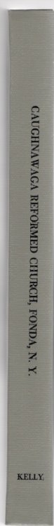 Baptism Record of Caughnawaga Reformed Church Fonda, New York now the Reformed Church of Fonda 1758-1899