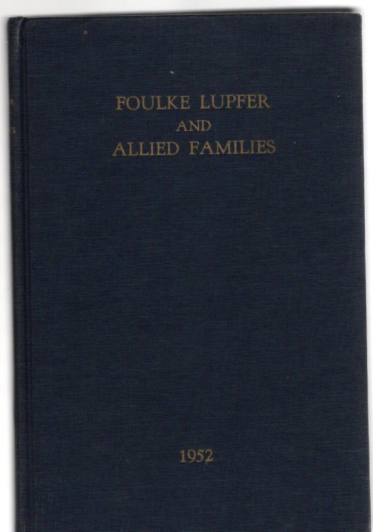 Allied Families This sketch contains the names of Some of the descendants of Andreas Volke-Foulke and Mathias Lupfer (Foulke Lupfer and Allied Families)
