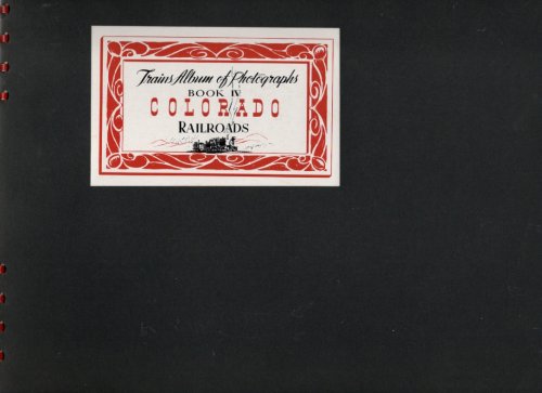 Trains Album of Photographs Book Four Colorado Railroads