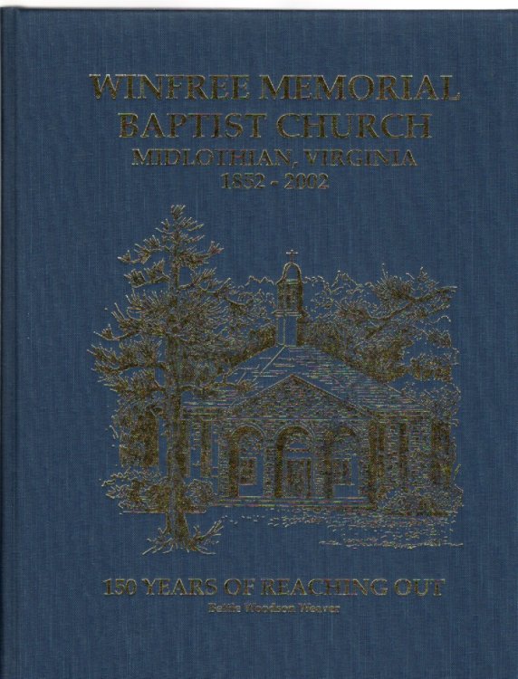 Winfree Memorial Baptist Church Midlothian, Virginia 1852-2002 150 Years of Reaching Out