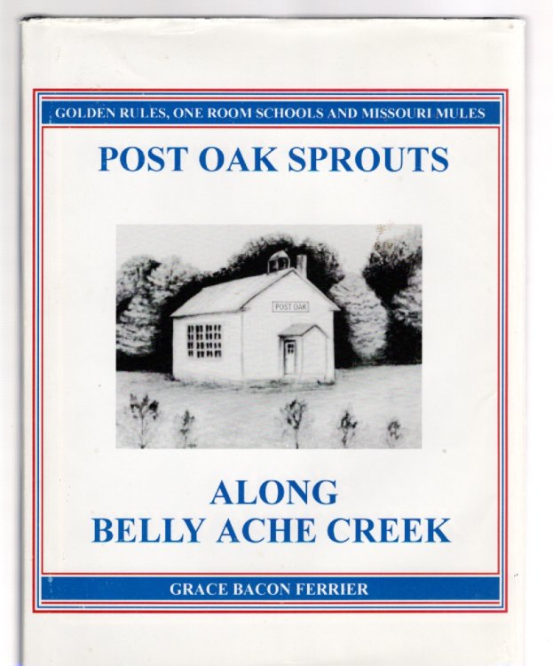 Post Oak Sprouts Along Belly Ache Creek Golden Rules, One Room Schools and Missouri Mules