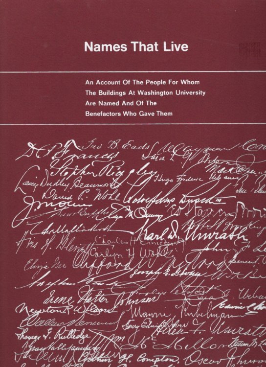 Names That Live An Account of the People For Whom the Buildings at Washington University Are Named and of the Benefactors Who Gave Them