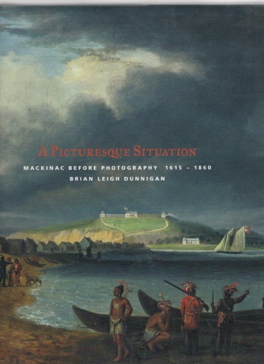 A Picturesque Situation Mackinac Before Photography 1615-1860