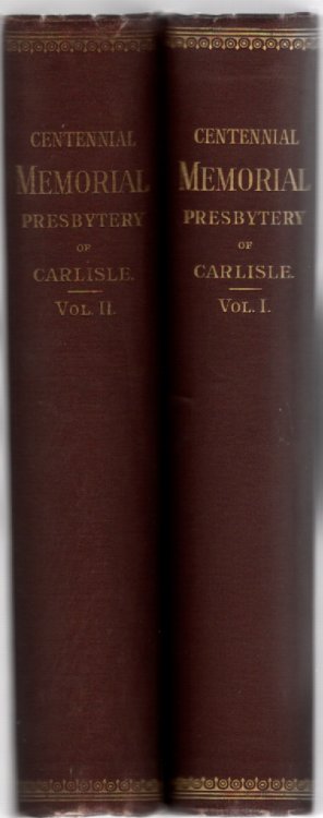 The Centennial Memorial of the Presbytery of Carlisle Vol. I-Historical, Vol. II-Biographical (2 volumes)
