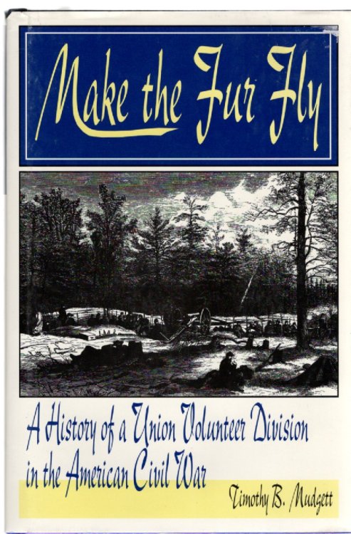 Make the Fur Fly A History of a Union Volunteer Division in the American Civil War