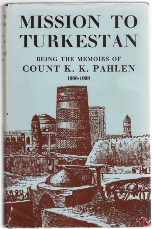Mission to Turkestan Being the memoirs of Count K. K. Pahlen 1908-1909