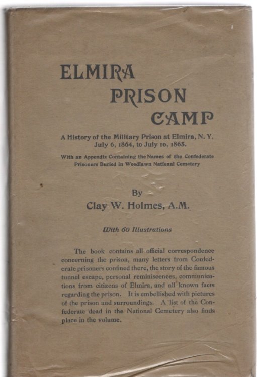 The Elmira Prison Camp A History of the Military Prison at Elmira, N. Y. July 6, 1864, to July 10, 1865