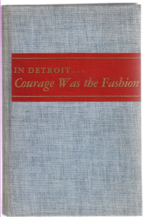 In Detroit.Courage Was the Fashion The Contribution of Women to the Development of Detroit From 1701 to 1951