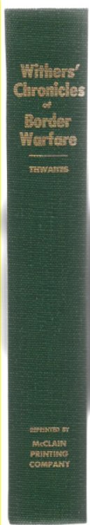 Chronicles of Border Warfare Or, A History of the Settlement by the Whites, of North-Western Virginia, and of the Indian Wars and Massacres in that Section of the State With Reflections, Anecdotes, &c.