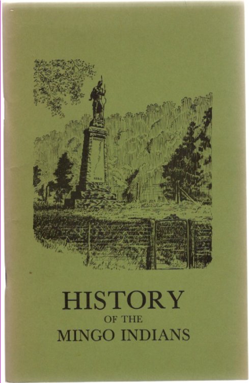 Monument To and History of the Mingo Indians Facts and Traditions about This Tribe, Their Wars, Chiefs, Camps, Villages and Trails. Monument Dedicated to Their Memory Near the Village of Mingo, in Tygarts River Valley of West Virginia