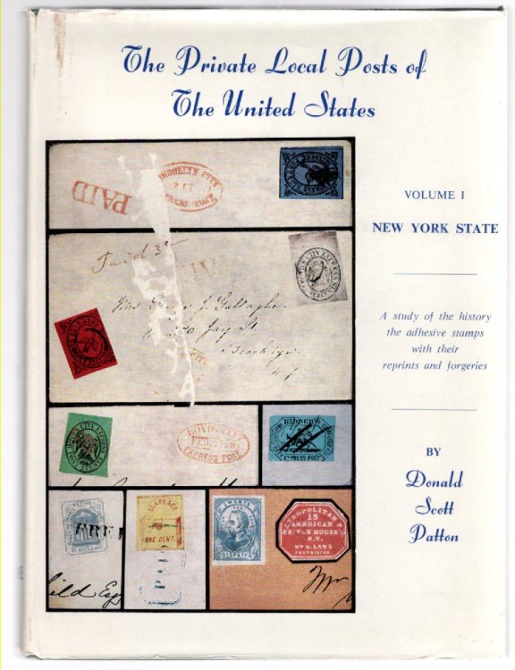 The Private Local Posts of The United States Volume I New York State A study of the history the adhesive stamps with their reprints and forgeries