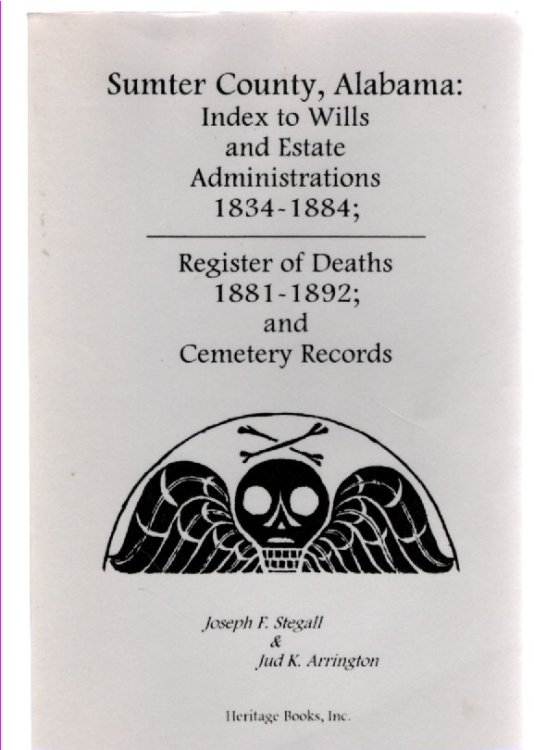 Sumter County, Alabama Index Wills and Estate Administrations 1834-1884 Register of Deaths 1881-1892 Cemetery Records