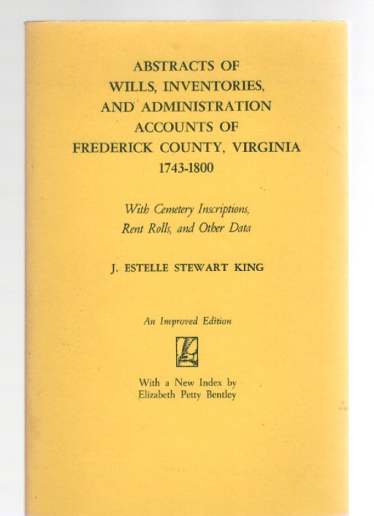 Abstracts of Wills, Inventories, and Administration Accounts of Frederick County, Virginia 1743-1800 With Cemetery Inscriptions, Rent Rolls, and Other Data