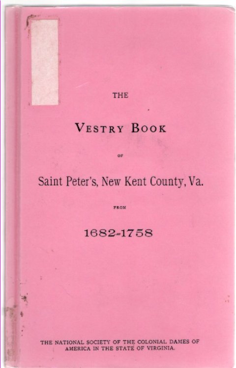 The Vestry Book of Saint Peter's, New Kent County, Va. from 1682-1758