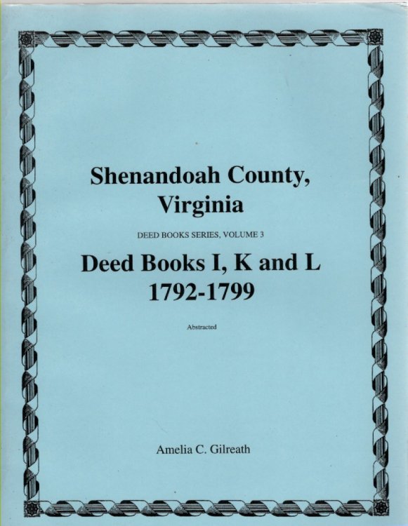 Shenandoah County, Virginia Deed Book Series, Volume 3 Deed Books I, K, L 1792-1799