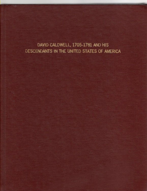 David Caldwell 1705-1781 and His Descendants in the United States of America
