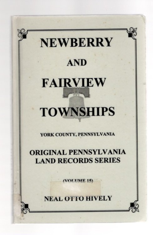 Newberry and Fairview Townships York County, Pennsylvania Original Pennsylvania Land Records Series (Volume 15)