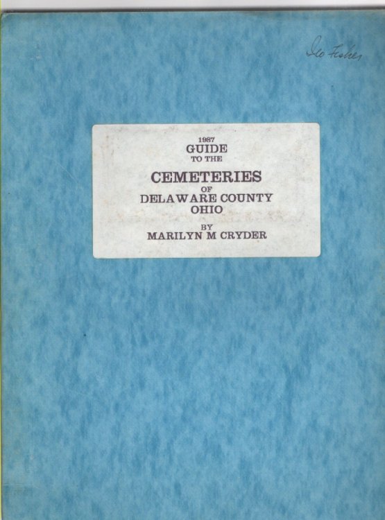 1987 Guide to the Cemeteries of Delaware County Ohio Including Location Maps and a Listing of Burials of Service Men, through WWI, in Delaware County Cemeteries