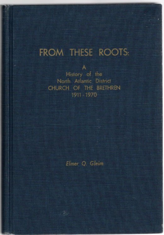 From These Roots A History of the North Atlantic District Church of the Brethren 1911-1970