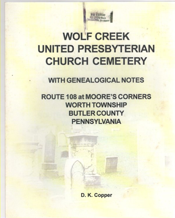 Wolf Creek United Presbyterian Church Cemetery With Genealogical Notes Route 108 at Moore's Corners, Worth Township, Butler County, Pennsylvania