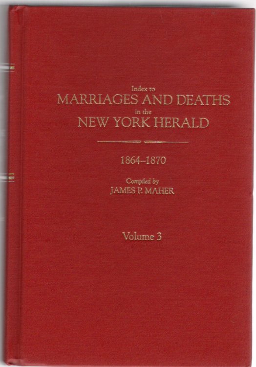 Index to Marriages and Deaths in the New York Herald 1864-1870 Volume 3