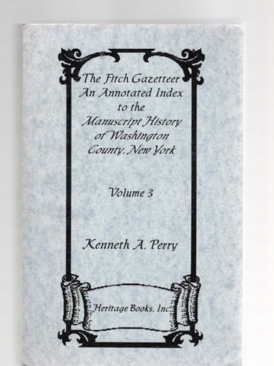 The Fitch Gazetteer An Annotated Index to the Manuscript History of Washington County, New York Volume 3