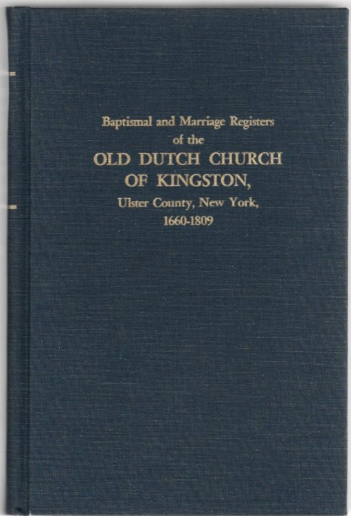 Baptismal and Marriage Registers of the Old Dutch Church of Kingston, Ulster County, New York, 1660-1809