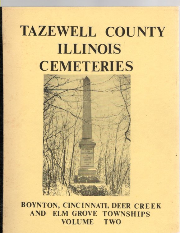 Tazewell County, Illinois Cemeteries Volume II Boynton, Cincinnati, Deer Creek and Elm Grove Townships