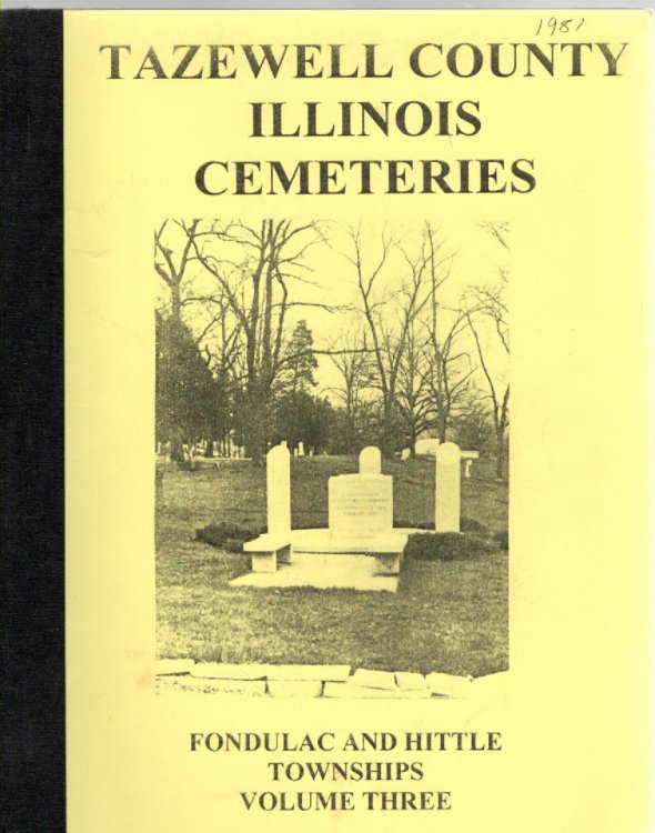 Tazewell County, Illinois Cemeteries Volume III Fondulac and Hittle Townships