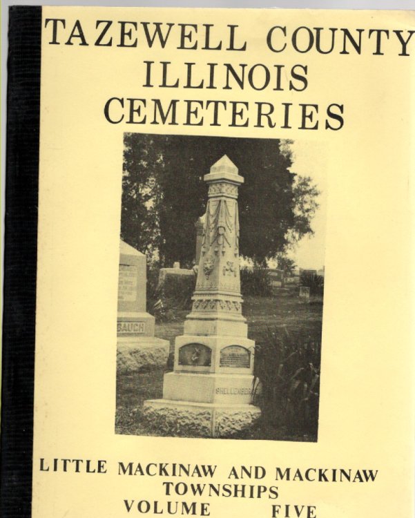Tazewell County, Illinois Cemeteries Volume V Little Mackinaw and Mackinaw Townships