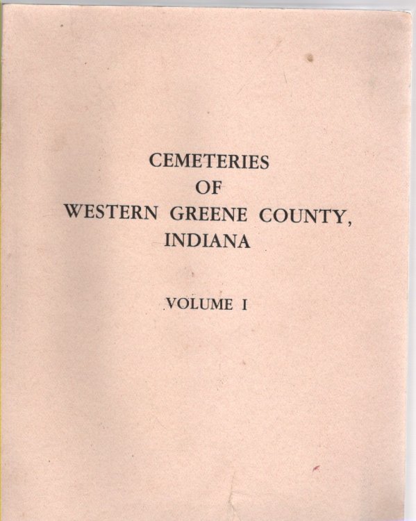 Cemeteries of Western Greene County, Indiana Volume I
