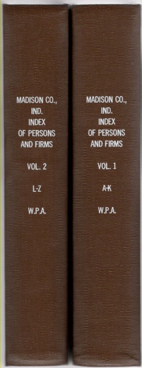 Madison County, Indiana Index of Names of Persons and of Firms Vol. I A-K, Vol. II L-Z (2 volumes)