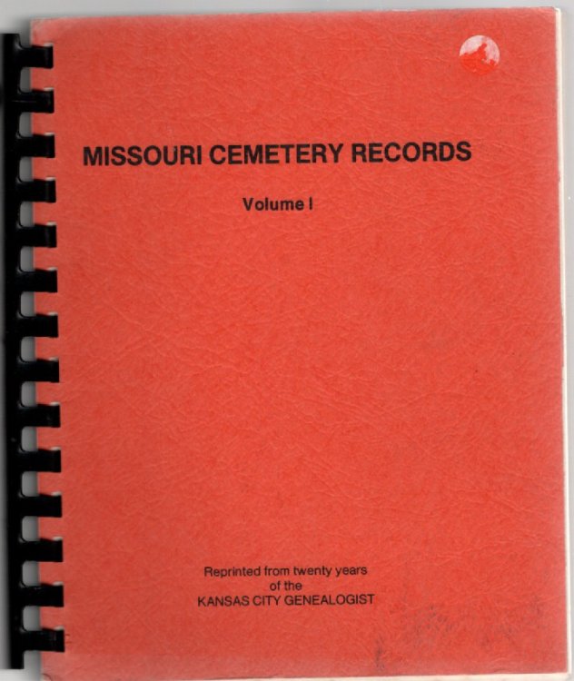 Missouri Cemetery Records Volume I Reprinted from twenty years of the Kansas City Genealogist