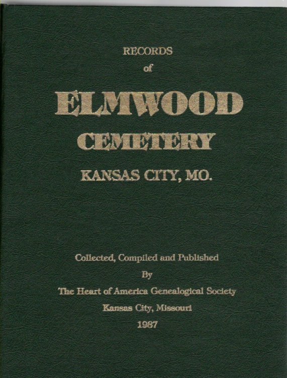 Records of Elmwood Cemetery Kansas City, Mo. With Burials from 1832 Through July 1984