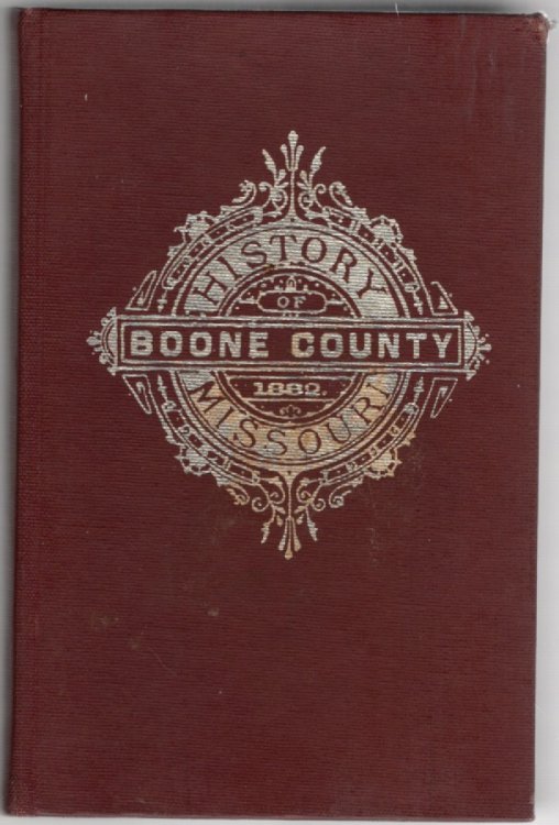 History of Boone County, Missouri, Written and Compiled From the Most Authentic Official and Private Sources; Including a History of Its Townships, Towns and Villages