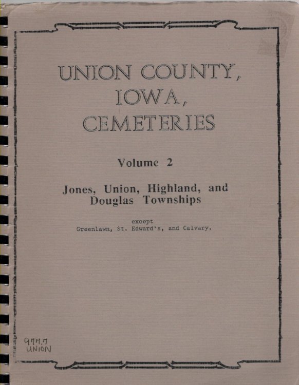 Union County, Iowa, Cemeteries Volume 2 Jones, Union, Highland, and Douglas Townships (except Calvary, Greenlawn, St. Edward's, and Graceland)