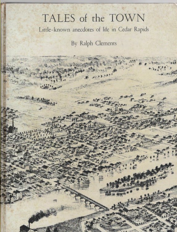 Tales of the Town Little-known Anecdotes of Life in Cedar Rapids